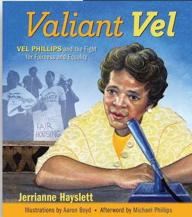 Cover of Valiant Vel: Vel Phillips and the Fight for Fairness and Equality by Jerrianne Hayslett
